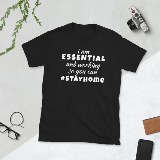 I Am Essential And Working So You Can Stay Home Unisex Softstyle Short-Sleeve T-Shirt TeeSpect